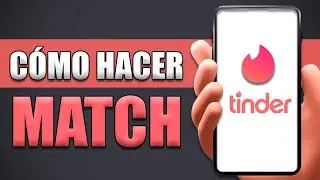 Cómo Hacer Match En Tinder [NUEVO TUTORIAL 2023]