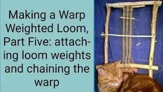 Making a Warp Weighted Loom, Part Five: attaching loom weights and chaining the warp