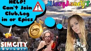 SimCity Buildit ( Can't Log In, Can't join Group,No epics)Technical Difficulties