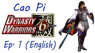 Dynasty Warriors 6: Special Cao Pi Ep. 1 Chapter 1 - Battle Of Xia Pi (Eng. Ver)