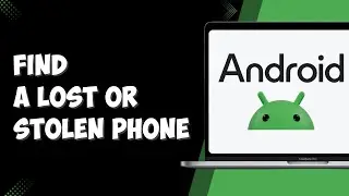 How to Find a Lost or Stolen Android Phone in 2025