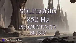 Solfeggio 852 Hz Productivity Music - Work and Focus Music