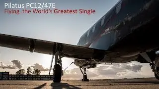 PC12/47E - Flying the World's Greatest Single - Timelapse