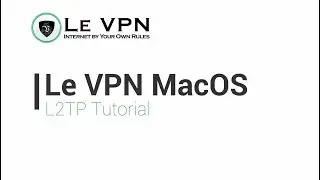 How to configure Le VPN via L2TP connection on Mac | Le VPN Tutorial