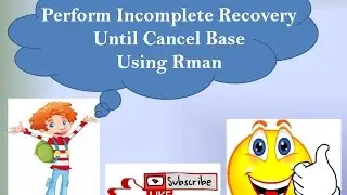 How to Perform Incomplete recovery Until Cancel Base Using Rman Backup. /* Step By Step /*