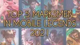 TOP 5 BEST MARKSMEN IN MOBILE LEGENDS 2021
