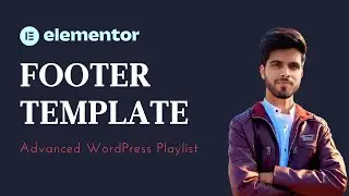 Lecture 10 | Build your Footer template with Elementor Theme Builder