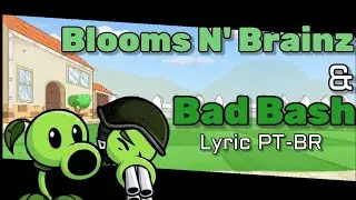 ◆ Blooms N' Brainz & Bad Bash ◆ Lyrics - PT BR || Plants Vs Rappers - Peashooter & Gatling Pea