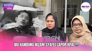 IBU KANDUNG NIZAM SYAFEI LAPOR KPAI !!!