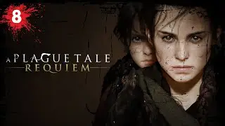 A Plague Tale Requiem  ➤ Прохождение #8 ➤Без Комментариев➤Hа русском