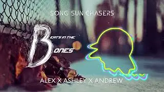 Sun Chasers  •  NEW MUSIC  •  ALEX X ASHLEY X ANDREW  •  Beats in the Bones