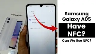 Does Samsung Galaxy A05 Have NFC? Can We Use NFC