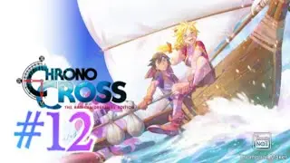 Now where are We? Chrono Cross The Radical Dreamers Edition Part 12