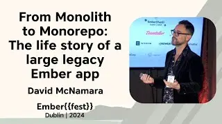 From Monolith to Monorepo: The life story of a large legacy Ember app – David McNamara