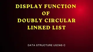 Display Function of Doubly Circular Linked List ( Data Structure Using C)