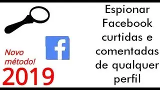 Como espionar as fotos que seus amigos(a) curtem e comentam no FACEBOOK 2019