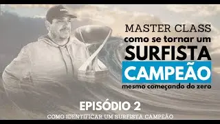 MASTER CLASS - COMO SE TORNAR UM SURFISTA CAMPEÃO MESMO QUE ESTEJA COMEÇANDO DO ZERO