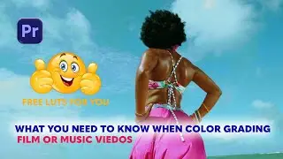 WHAT YOU NEED TO KNOW WHEN COLOR GRADING FILM OR MUSIC VIDEOS.
