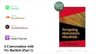 Navigating Materialistic Minefields, Part 1.1, Conversations with Viv Bartlett