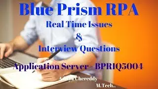 Blue Prism RPA-Real Time Issues & Interview Questions - Application Server - BPRIQ5004-Aditya RPA