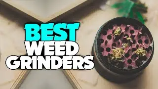 TOP 6: Best Weed Grinders For 2022