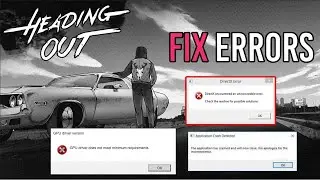 Heading Out: How to Fix Crashes, Not Launching, Startup Crash on PC