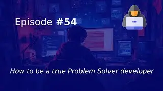 How to be a true Problem Solver developer