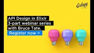 Best Practice For API Design in Elixir - Part 2 | Erlang Solutions Webinar