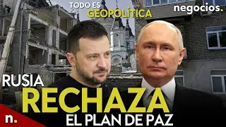 TODO ES GEOPOLÍTICA: Rusia rechaza el plan de paz de Zelensky, la lista de Ucrania y ataque a Trump