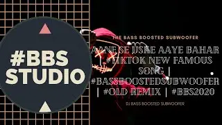 AANE SE USKE AAYE BAHAR | #tiktok new famous song | #bassboostedsubwoofer | #old remix | #BBS2020
