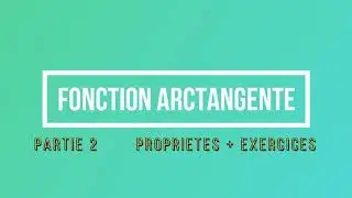 Fonction Arc tangente partie 2