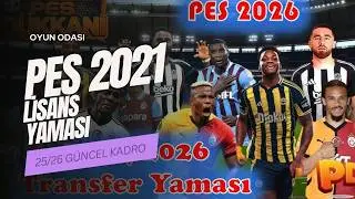 PES2021İ 2026 YAPTIM!!! PES21 25/26 GÜNCEL TRANSFER!!!! (YAMASI+LİSANAS YAMASI KURULUM 2 DK)!!!!