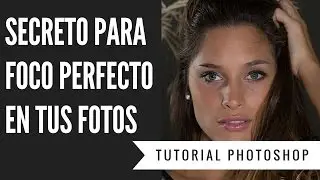 Secreto para foco perfecto en tus fotografías con Photoshop