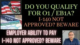 O1 Visa for EB1A, Employers ability to Pay pitfalls, Canada work permit for H1b pitfalls *Important*
