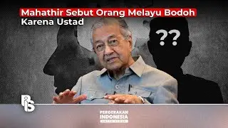 Mahathir Sebut Orang Melayu Bodoh Karena Ustad | Egrasia Salsabila