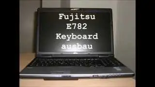 Fujitsu Notebook E782 Tastatur ausbau how to