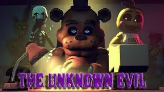 (SFM FNAF) Неизвестное зло(полный эпизод)