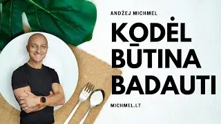 Kodėl būtina badauti. Andžej Michmel. Health coach.