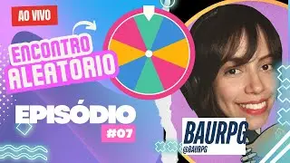 ENCONTRO ALEATÓRIO #07 | PARTICIPAÇÃO BAU RPG