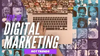 Top 10 Digital Marketing Hot Trends [Apply to your Business]