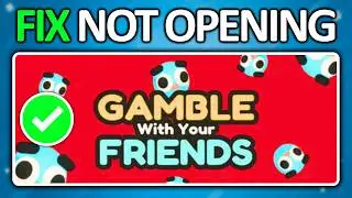 Gamble with Your Friends Won't Launch? Fix!