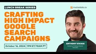 Crafting High Impact Google Search Campaigns