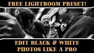 Secret to Edit Black and White Photos Like a Pro | FREE Lightroom Preset
