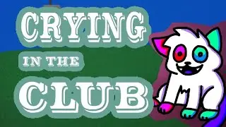 Crying in the Club (animation) @KittydogCrystal