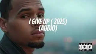 Chris Brown - I Give Up (2025)