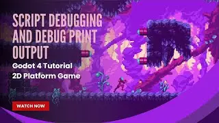 Script Debugging and Debug Print Output - Godot 4 Tutorial - Pt 4 - 2D Platform Game