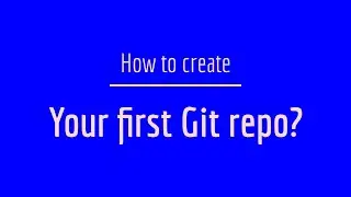 How to create your first Git repository?