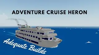 Adequate Builds #1: Adventure Cruise Heron (Roblox Cruise Ship Tycoon)