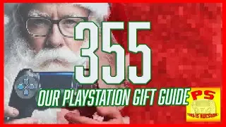 Our PlayStation Gift Guide - Episode 355