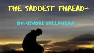 The saddest thread- By: VIVORI SYLLAVERA